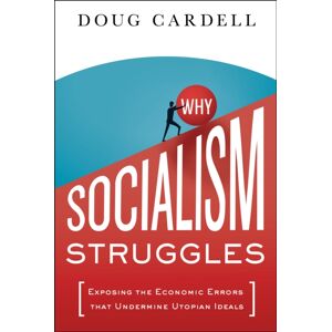 Greenleaf Book Group LLC Why Socialism Struggles : Exposing The Economic Errors That Undermine Utopian Ideals Greenleaf Book Group LLC Why Socialism Struggles : Exposing The Economic Errors That Undermine Utopian Ideals