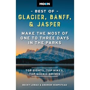 Avalon Travel Publishing Moon Of Glacier, Banff & Jasper (Second Edition) : Make The Most Of One To Three Days In The Parks Avalon Travel Publishing Moon Of Glacier, Banff & Jasper (Second Edition) : Make The Most Of One To Three Days In The Parks
