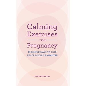 Callisto Media Inc. Calming Exercises For Pregnancy : 95 Simple Ways To Find Peace In Only 5 Minutes Callisto Media Inc. Calming Exercises For Pregnancy : 95 Simple Ways To Find Peace In Only 5 Minutes