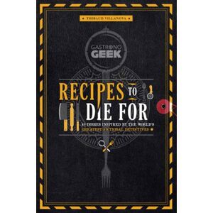 Insight Editions Gastronogeek: Recipes To Die For : 40 Dishes Inspired By The World'S Greatest Fictional Detectives Insight Editions Gastronogeek: Recipes To Die For : 40 Dishes Inspired By The World'S Greatest Fictional Detectives