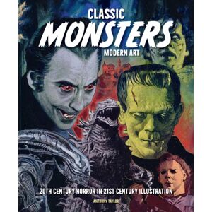 Insight Editions Classic Monsters, Modern Art : 20th Century Horror In 21st Century Illustration Insight Editions Classic Monsters, Modern Art : 20th Century Horror In 21st Century Illustration
