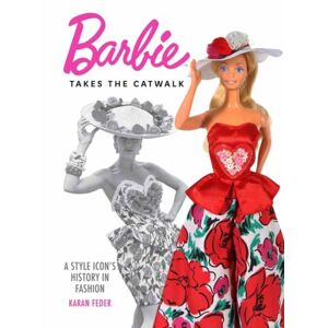 Weldon Owen, Incorporated Barbie Takes The Catwalk A Style Icon'S History In Fashion : A Style Icon'S History In Fashion Weldon Owen, Incorporated Barbie Takes The Catwalk A Style Icon'S History In Fashion : A Style Icon'S History In Fashion