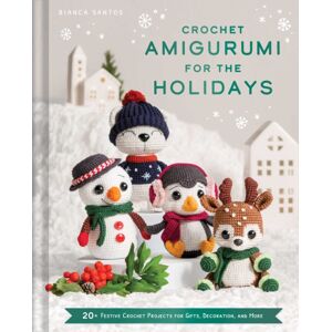 Insight Editions Crochet Amigurumi For The Holidays : 20+ Festive Crochet Projects For Gifts, Decoration, And More Insight Editions Crochet Amigurumi For The Holidays : 20+ Festive Crochet Projects For Gifts, Decoration, And More