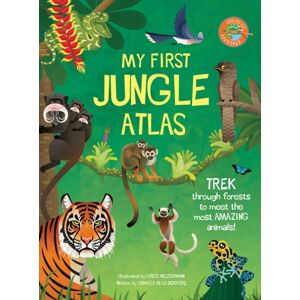 Weldon Owen, Incorporated My First Jungle Atlas Weldon Owen, Incorporated My First Jungle Atlas