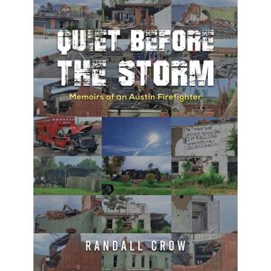 Austin Macauley Publishers LLC Quiet Before The Storm : Memoirs Of An Austin Firefighter Austin Macauley Publishers LLC Quiet Before The Storm : Memoirs Of An Austin Firefighter
