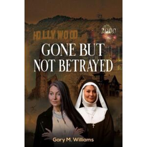 Austin Macauley Publishers LLC Gone But Not Betrayed Austin Macauley Publishers LLC Gone But Not Betrayed