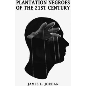 Austin Macauley Publishers LLC Plantation Negroes Of The 21st Century Austin Macauley Publishers LLC Plantation Negroes Of The 21st Century