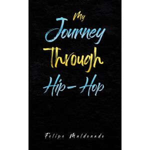 Austin Macauley Publishers LLC My Journey Through Hip-Hop Austin Macauley Publishers LLC My Journey Through Hip-Hop