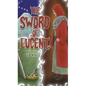 Austin Macauley Publishers LLC The Sword Of Lucent Austin Macauley Publishers LLC The Sword Of Lucent