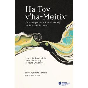 Academic Studies Press Ha-Tov V’ha-Meitiv: Contemporary Scholarship In Jewish Studies : Essays In Honor Of The 50th Anniversary Of Touro University Academic Studies Press Ha-Tov V’ha-Meitiv: Contemporary Scholarship In Jewish Studies : Essays In Honor Of The 50th Anniversary Of Touro University