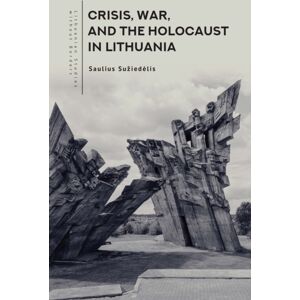 Academic Studies Press Crisis, War, And The Holocaust In Lithuania Academic Studies Press Crisis, War, And The Holocaust In Lithuania