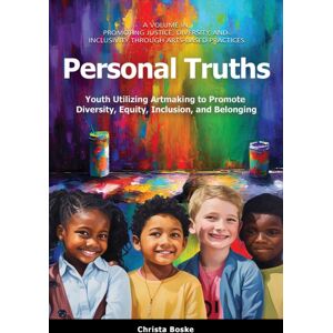 Emerald Publishing Inc Personal Truths : Youth Utilizing Artmaking To Promote Diversity, Equity, Inclusion, And Belonging Emerald Publishing Inc Personal Truths : Youth Utilizing Artmaking To Promote Diversity, Equity, Inclusion, And Belonging