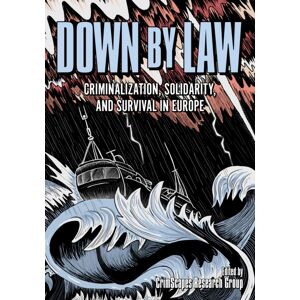 PM Press Down By Law : Criminalization, Solidarity, And Survival In Europe PM Press Down By Law : Criminalization, Solidarity, And Survival In Europe