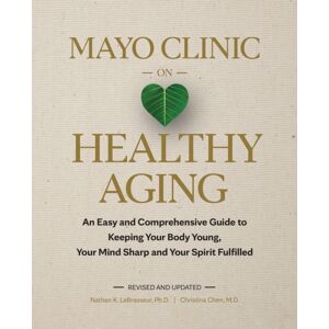 Taylor & Francis Ltd Mayo Clinic On Healthy Aging : An Easy And Comprehensive Guide To Keeping Your Body Young, Your Mind Sharp And Your Spirit Fulfilled Taylor & Francis Ltd Mayo Clinic On Healthy Aging : An Easy And Comprehensive Guide To Keeping Your Body Young, Your Mind Sharp And Your Spirit Fulfilled