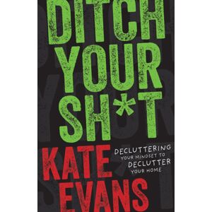 Turner Publishing Company Ditch Your Sh*t : Decluttering Your Mindset To Declutter Your Home Turner Publishing Company Ditch Your Sh*t : Decluttering Your Mindset To Declutter Your Home