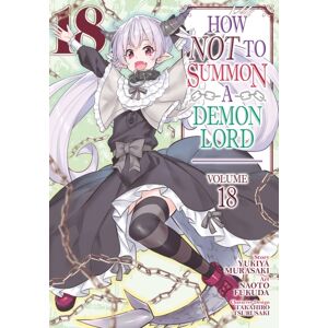 Seven Seas Entertainment, LLC How Not To Summon A Demon Lord (Manga) Vol. 18 Seven Seas Entertainment, LLC How Not To Summon A Demon Lord (Manga) Vol. 18