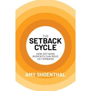 Post Hill Press The Setback Cycle : How Defining Moments Can Move Us Forward Post Hill Press The Setback Cycle : How Defining Moments Can Move Us Forward