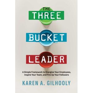 Post Hill Press The Three Bucket Leader : A Simple Framework To Energize Your Employees, Inspire Your Team, And Fire Up Your Followers Post Hill Press The Three Bucket Leader : A Simple Framework To Energize Your Employees, Inspire Your Team, And Fire Up Your Followers