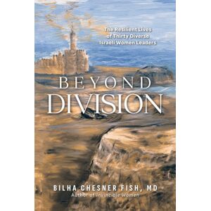 Post Hill Press Beyond Division : The Resilient Lives Of Thirty Diverse Israeli Women Leaders Post Hill Press Beyond Division : The Resilient Lives Of Thirty Diverse Israeli Women Leaders