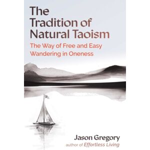 Inner Traditions Bear and Company The Tradition Of Natural Taoism : The Way Of Free And Easy Wandering In Oneness Inner Traditions Bear and Company The Tradition Of Natural Taoism : The Way Of Free And Easy Wandering In Oneness