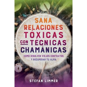 Inner Traditions Bear and Company Sana Relaciones Toxicas Con Tecnicas Chamanicas : Como Disolver Viejos Contratos Y Recuperar Tu Alma Inner Traditions Bear and Company Sana Relaciones Toxicas Con Tecnicas Chamanicas : Como Disolver Viejos Contratos Y Recuperar Tu Alma