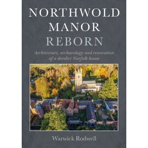 Casemate Publishers Northwold Manor Reborn : Architecture, Archaeology And Restoration Of A Derelict Norfolk House Casemate Publishers Northwold Manor Reborn : Architecture, Archaeology And Restoration Of A Derelict Norfolk House