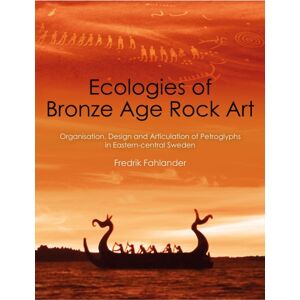Casemate Publishers Ecologies Of Bronze Age Rock Art : Organisation, Design And Articulation Of Petroglyphs In Eastern-Central Sweden Casemate Publishers Ecologies Of Bronze Age Rock Art : Organisation, Design And Articulation Of Petroglyphs In Eastern-Central Sweden