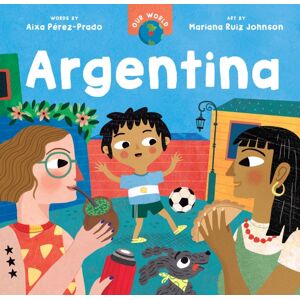 Barefoot Books Ltd Our World: Argentina Barefoot Books Ltd Our World: Argentina