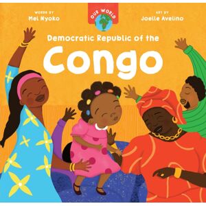 Barefoot Books Ltd Our World: Democratic Republic Of The Congo Barefoot Books Ltd Our World: Democratic Republic Of The Congo