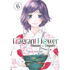 Kodansha America, Inc The Fragrant Flower Blooms With Dignity 6 Kodansha America, Inc The Fragrant Flower Blooms With Dignity 6