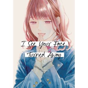 Kodansha America, Inc I See Your Face, Turned Away 3 Kodansha America, Inc I See Your Face, Turned Away 3