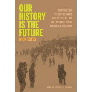 Haymarket Books Our History Is The Future : Standing Rock Versus The Dakota Access Pipeline, And The Long Tradition Of Indigenous Resistance Haymarket Books Our History Is The Future : Standing Rock Versus The Dakota Access Pipeline, And The Long Tradition Of Indigenous Resistance