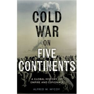 Haymarket Books The Cold War On Five Continents : A Global History Of Empire And Espionage Haymarket Books The Cold War On Five Continents : A Global History Of Empire And Espionage