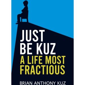 Austin Macauley Publishers LLC Just Be Kuz - A Life Most Fractious Austin Macauley Publishers LLC Just Be Kuz - A Life Most Fractious