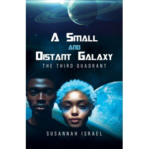 Austin Macauley Publishers LLC A Small And Distant Galaxy: The Third Quadrant Austin Macauley Publishers LLC A Small And Distant Galaxy: The Third Quadrant