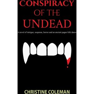Austin Macauley Publishers LLC Conspiracy Of The Undead : A Novel Of Intrigue, Suspense, Horror And An Ancient Pagan Folk Dance Austin Macauley Publishers LLC Conspiracy Of The Undead : A Novel Of Intrigue, Suspense, Horror And An Ancient Pagan Folk Dance