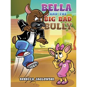 Austin Macauley Publishers LLC Bella And The Big Bad Bully Austin Macauley Publishers LLC Bella And The Big Bad Bully
