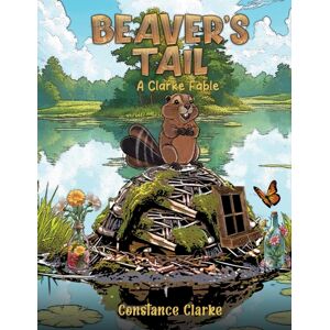 Austin Macauley Publishers LLC Beaver'S Tail : A Clarke Fable Austin Macauley Publishers LLC Beaver'S Tail : A Clarke Fable