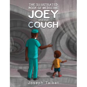 Austin Macauley Publishers LLC The Illustrated Book Of Medicine: Joey And The Cough Austin Macauley Publishers LLC The Illustrated Book Of Medicine: Joey And The Cough