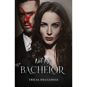 Austin Macauley Publishers LLC Not My Bachelor Austin Macauley Publishers LLC Not My Bachelor