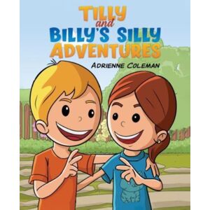 Austin Macauley Publishers LLC Tilly And Billy'S Silly Adventures Austin Macauley Publishers LLC Tilly And Billy'S Silly Adventures