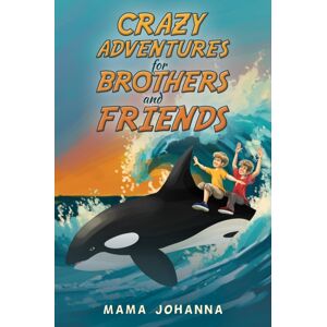 Austin Macauley Publishers LLC Crazy Adventures For Brothers And Friends Austin Macauley Publishers LLC Crazy Adventures For Brothers And Friends