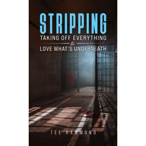 Austin Macauley Publishers LLC Stripping : Taking Off Everything To Love What'S Underneath Austin Macauley Publishers LLC Stripping : Taking Off Everything To Love What'S Underneath