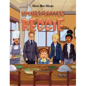 Austin Macauley Publishers LLC Spoiled Rotten Reggie Austin Macauley Publishers LLC Spoiled Rotten Reggie