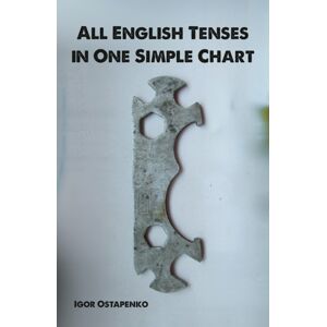 Austin Macauley Publishers LLC All English Tenses In One Simple Chart Austin Macauley Publishers LLC All English Tenses In One Simple Chart