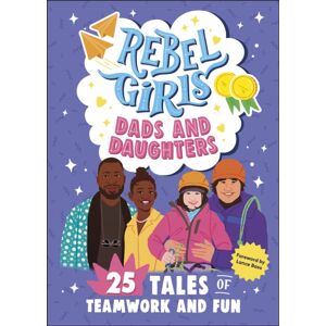 Rebel Girls Inc Rebel Girls Dads And Daughters : 25 Tales Of Teamwork And Fun Rebel Girls Inc Rebel Girls Dads And Daughters : 25 Tales Of Teamwork And Fun