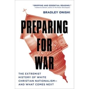 Augsburg Fortress Publishers Preparing For War : The Extremist History Of White Christian Nationalism--And What Comes Next Augsburg Fortress Publishers Preparing For War : The Extremist History Of White Christian Nationalism--And What Comes Next