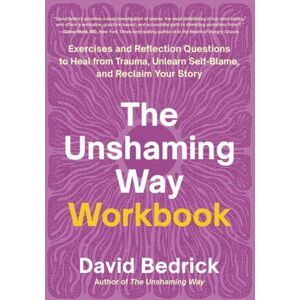North Atlantic Books,U.S. The Unshaming Way Workbook : Exercises And Reflection Questions To Heal From Trauma, Unlearn Self-Blame, And Reclaim Your Story North Atlantic Books,U.S. The Unshaming Way Workbook : Exercises And Reflection Questions To Heal From Trauma, Unlearn Self-Blame, And Reclaim Your Story