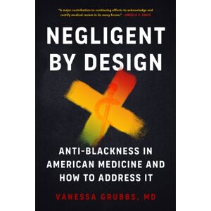 North Atlantic Books,U.S. Negligent By Design : Anti-Blackness In American Medicine And How To Address It North Atlantic Books,U.S. Negligent By Design : Anti-Blackness In American Medicine And How To Address It