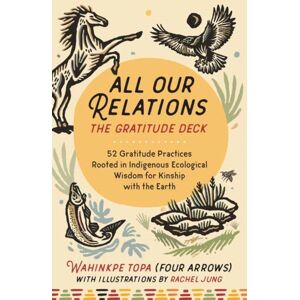 North Atlantic Books,U.S. All Our Relations--The Gratitude Deck : 52 Gratitude Practices Rooted In Indigenous Ecological Wisdom For Kinship With The Earth North Atlantic Books,U.S. All Our Relations--The Gratitude Deck : 52 Gratitude Practices Rooted In Indigenous Ecological Wisdom For Kinship With The Earth